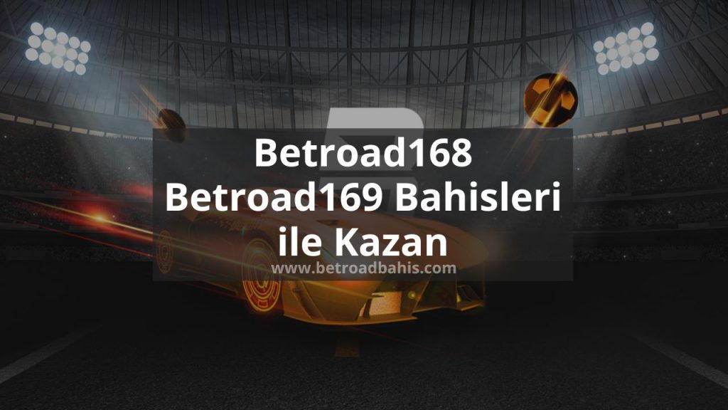 Betroad168 - Betroad169 Bahisleri