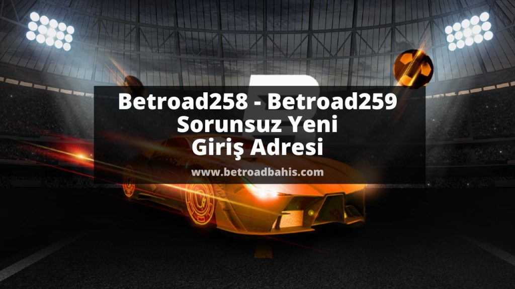 Betroad258 - Betroad259 Sorunsuz Yeni Giriş Adresi